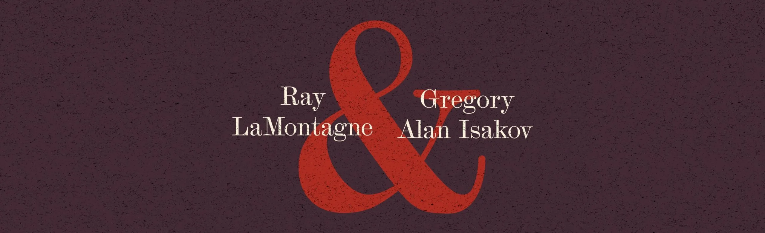 Ray Lamontagne & Gregory Alan Isakov